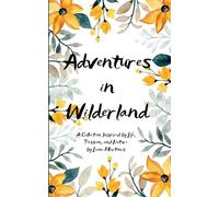 Adventures in Wilderland A Collection Inspired by Life, Passion, and Nature