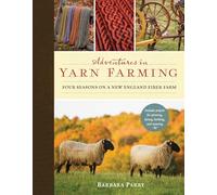 Adventures in Yarn Farming: Four Seasons on a New England Fiber Farm