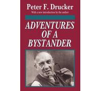 Adventures of a Bystander: Written by Peter F. Drucker, 1994 Edition, (New edition) Publisher: Transaction Publishers [Paperback]