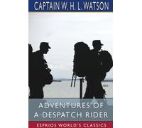 Adventures of a Despatch Rider (Esprios Classics)