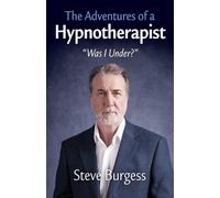 Adventures of a Hypnotherapist, The: Was I Under?