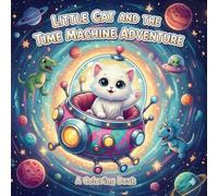 Adventures Of A Little Cat And Her Friends Time Machine Adventures Part 4: A Coloring Book For Kids Aged 6 And Up