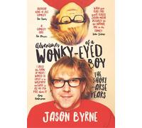 Adventures of a Wonky-Eyed Boy: The Short-Arse Years: Jason Byrne’s Memoir