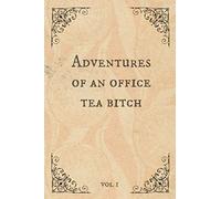 Adventures Of An Office Tea Bitch: Funny Gift for Coworker. Novelty Gag Notebook.Ideal For Secret Santa, Christmas, Birthdays & Appreciation Day, Vintage Book Design.