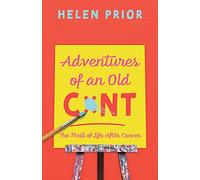 Adventures of an Old CxNT : The Thrill of Life After Cancer