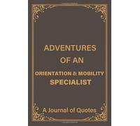 Adventures of an Orientation & Mobility Specialist: a Blank Lined Journal of Quotes for Orientation & Mobility Specialist |6inx9in|110 pages|soft and Matt Cover