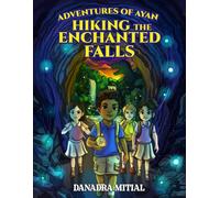 Adventures of Ayan: Hiking the Enchanted Falls: A Nature Tale for Young Explorers