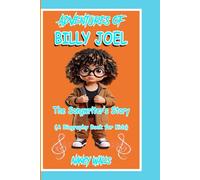 ADVENTURES OF BILLY JOEL: The Songwriter's Story (A Biography Book for Kids)