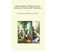Adventures of Boy Scouts: Nature's Trials and Triumphs (Classic Bundles)
