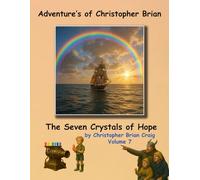 Adventures of Christopher Brian: The Seven Crystals of Hope (Christopher Brian’s Adventures)