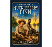 Adventures of Huckleberry Finn: A Journey Down the Mississippi and Into Moral Freedom