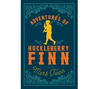 Adventures of Huckleberry Finn: Annotated Edition (Alma Classics Evergreens) (Evergreens)