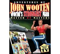 Adventures of John Wooten World's Strongest Man Master of Masters