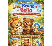Adventures of Leo, Bruno & Bella: Fun Stories About Kindness, Honesty & Sharing for Kids Ages 3-8