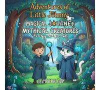 Adventures of Little Johnny: A Magical Journey with Mythical Creatures: | Adventure Coloring Book | 26 Illustrated Stories Teaching Kindness, Courage & Curiosity | Coloring Book for Children Ages 4-12