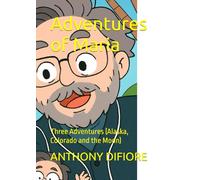 Adventures of Maria: Three Adventures (Alaska, Colorado and the Moon)