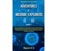 ADVENTURES OF MICROBE EXPLORERS - Book 1: Exciting stories on the making of early microscopes, a sneak peek into the world of microorganisms, dawn of ... lives and times of early pioneers and more