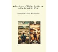 Adventures of Philip: Resilience in the American West (Classic Books)