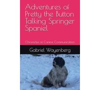 Adventures of Pretty the Button Talking Springer Spaniel: Chronicles of Canine Communication