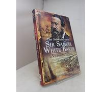 Adventures of Sir Samuel White Baker: Victorian Hero