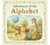 Adventures of the Alphabet: Fun and Learning: An Engaging ABC Journey for Kids, Perfect for Early Readers and Preschool Education
