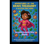 Adventures of the Brave Treasurry: Surviving Juvenile Celiac Disease (The Adventures of the Brave Ones)