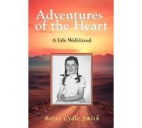 Adventures of the Heart: A Life Well-Lived
