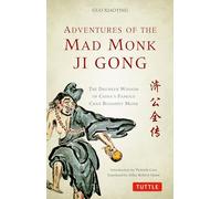 Adventures of the Mad Monk Ji Gong: The Drunken Wisdom of China's Famous Chan Buddhist Monk