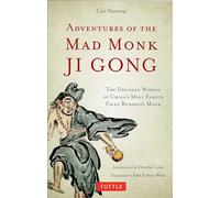 Adventures of the Mad Monk Ji Gong: The Drunken Wisdom of China's Most Famous Chan Buddhist Monk