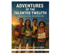 Adventures of the Talented Twelfth: For Gifted Kids, By Gifted Kids