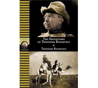 Adventures Of Theodore Roosevelt (National Geographic Adventure Classics)