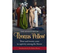 Adventures of Thomas Pellow: Three and twenty years in captivity among the Moors