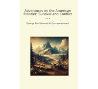 Adventures on the American Frontier: Survival and Conflict (Classic Books)
