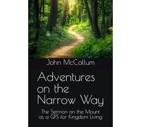 Adventures on the Narrow Way: The Sermon on the Mount as a GPS for Kingdom Living