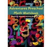 Adventures Preschool Math Workbook - A Fun Beginner Number Activity Book for Pre-K Toddlers and Kids Ages 3-5: Learn: Beginner Math Preschool Learning Book with Number Tracing and Matching Activities