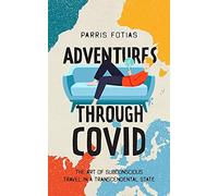 Adventures Through COVID: The Art of Subconscious Travel in a Transcendental State