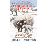 Adventures with a Yorkshire Vet: Lambing Time and Other Animal Tales: Charming animal adventures for 8-11 readers