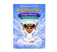 Adventures with Angelina Stix: Prayer Warrior: Obeying Your Parents (The Angelina Stix Series)