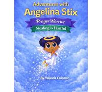 Adventures with Angelina Stix: Prayer Warrior Stealing is Hurtful (The Angelina Stix Series)