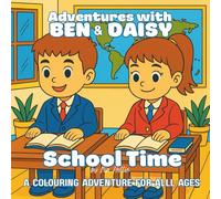 Adventures with Ben and Daisy: School Time: A Colouring Adventure For All Ages | Over 40 Fun & Educational Colouring Pages to spark Creativity, ... All Ages | A Day in the Life of Ben and Daisy