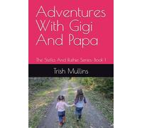 Adventures With Gigi And Papa: The Stella And Ruthie Series: Book 1