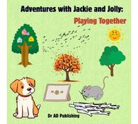 Adventures with Jackie and Jolly: Playing Together: Friendship and Fun: The Joy of Sharing and Playing Together