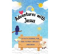 Adventures With Jesus: A Faith Journal for Kids to Pray, Reflect and Grow