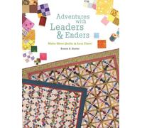 Adventures with Leaders and Enders: Make More Quilts in Less Time