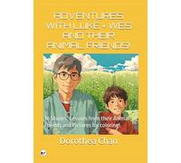 ADVENTURES WITH LUKE + WES AND THEIR ANIMAL FRIENDS!: 10 Stories, Lessons from their Animal Friends and Pictures for coloring!