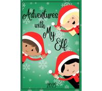 Adventures with My Elf: A Fun Interactive Journal and Activities for Children and Their Elf to Create Magical Memories Together!