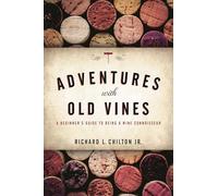 Adventures with Old Vines: A Beginner's Guide to Being a Wine Connoisseur