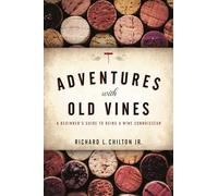 Adventures with Old Vines: A Beginner's Guide to Being a Wine Connoisseur
