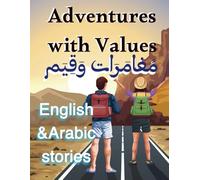 Adventures with Values مغامرات وقيم : Bilingual Arabic-English Stories That Teach Courage, Honesty, and Kindness. قصص ثنائية اللغة بالعربية ... Build Character, Confidence, and Compassion