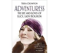 Adventuress: The Life and Loves of Lucy, Lady Houston